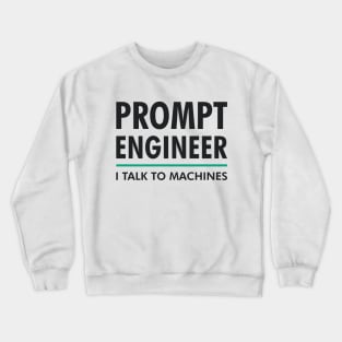 Prompt Engineer I Talk to Machines AI/ML Geek & Nerd Design Crewneck Sweatshirt